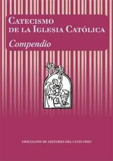 CATECISMO DE LA IGLESIA CATOLICA: COMPENDIO